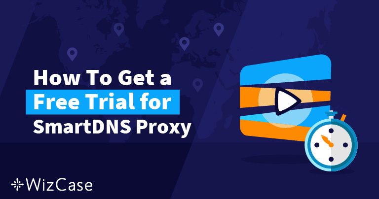 Conseguir 14 días gratis de Smart DNS Proxy en 2024
