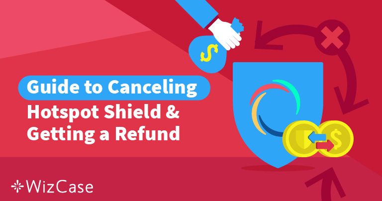 C&oacute;mo cancelar Hotspot Shield y conseguir un reembolso (2026)