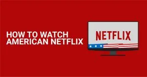 C&oacute;mo ver Netflix US desde cualquier lugar en 2026